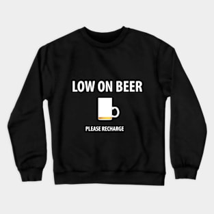 Low on Beer Crewneck Sweatshirt